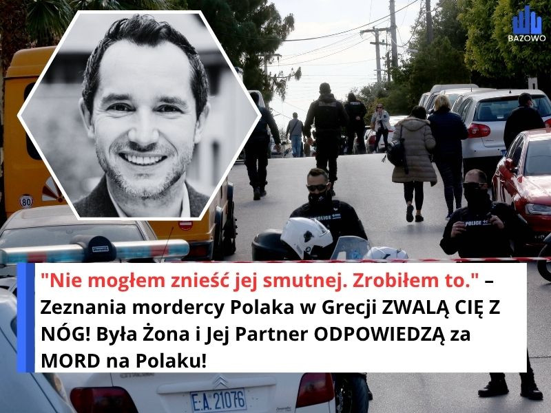 "Nie mogłem znieść jej smutnej. Zrobiłem to." – Zeznania mordercy Polaka w Grecji ZWALĄ CIĘ Z NÓG! Była Żona i Jej Partner ODPOWIEDZĄ za MORD na Polaku!